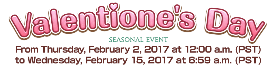 Valentione's Day From Thursday, February 2, 2017 at 12:00 a.m. (PST) to Wednesday, February 15, 2017 at 6:59 a.m. (PST)