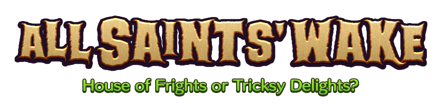 All Saints' Wake House of Frights or Tricksy Delights?