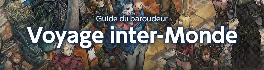 Guide du baroudeur de FINAL FANTASY XIV (voyage inter-Monde)