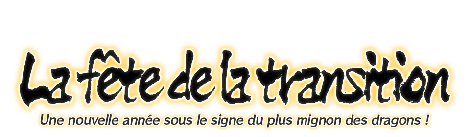 La fête de la transition Une nouvelle année sous le signe du plus mignon des dragons !