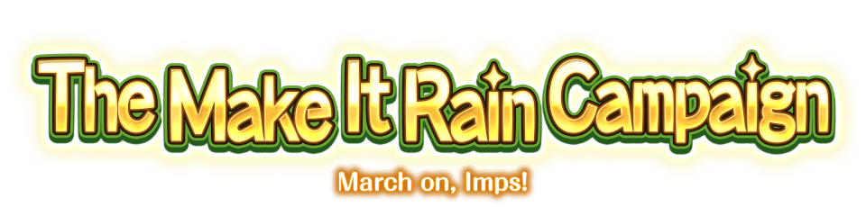 The Make It Rain Campaign March on, Imps!