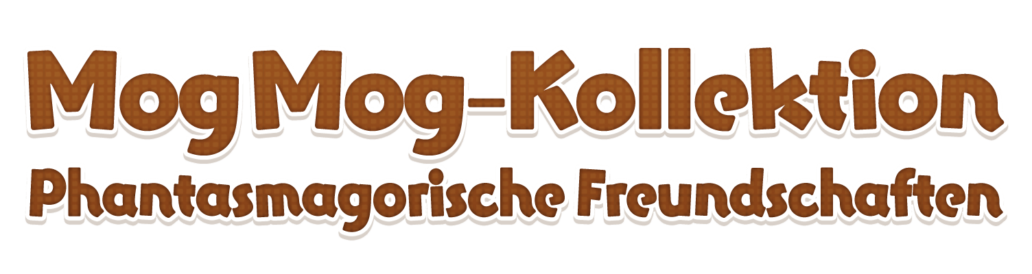 Mog Mog-Kollektion<br />Phantasmagorische Freundschaften