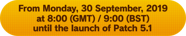 From Monday, 30 September, 2019 at 8:00 (GMT) / 9:00 (BST) until the launch of Patch 5.1