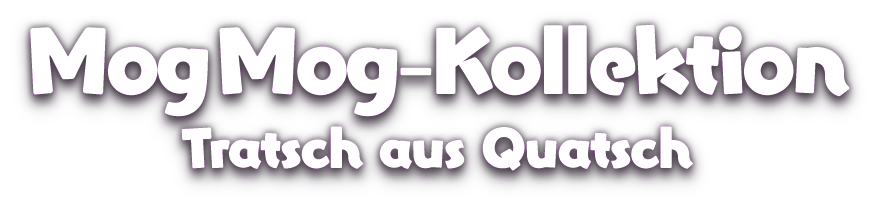 Mog Mog-Kollektion<br />Tratsch aus Quatsch