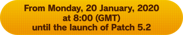 From Monday, 20 January, 2020 at 8:00 (GMT) until the launch of Patch 5.2