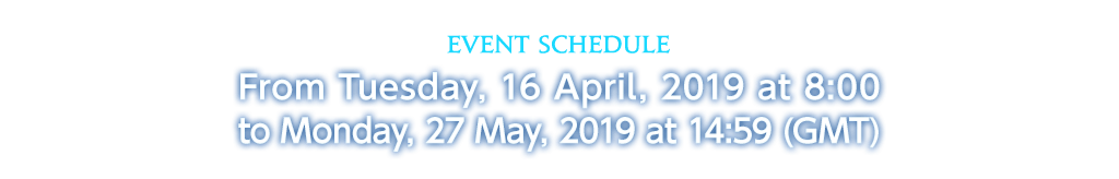 Event Schedule From Tuesday, 16 April, 2019 at 8:00 to Monday, 27 May, 2019 at 14:59 (GMT)