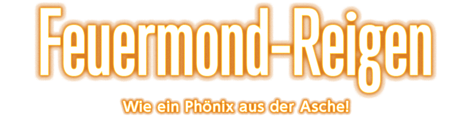 Feuermond-Reigen Wie ein Phönix aus der Asche!