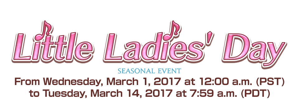 Little Ladies' Day Seasonal EventFrom Wednesday, March 1, 2017 at 12:00 a.m. (PST) to Tuesday, March 14, 2017 at 7:59 a.m. (PDT)