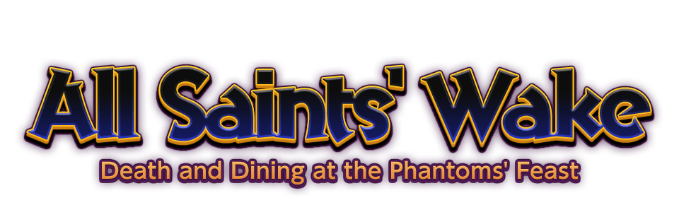 All Saints' Wake Death and Dining at the Phantoms' Feast