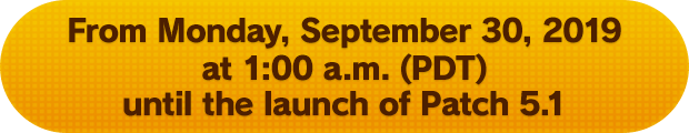 From Monday, September 30, 2019 at 1:00 a.m. (PDT) until the launch of Patch 5.1