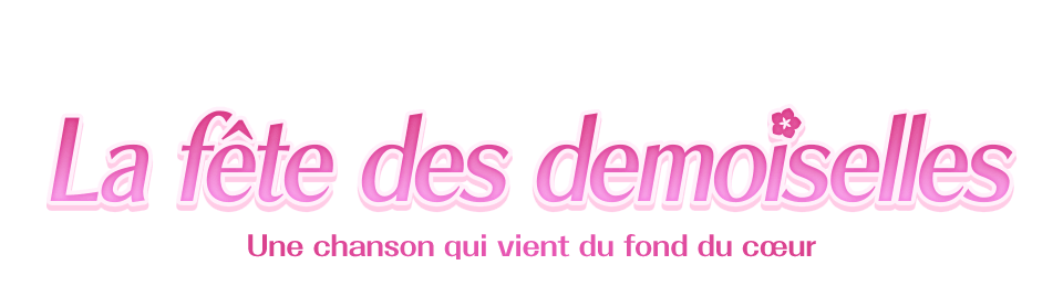 La fête des demoiselles Une chanson qui vient du fond du cœur