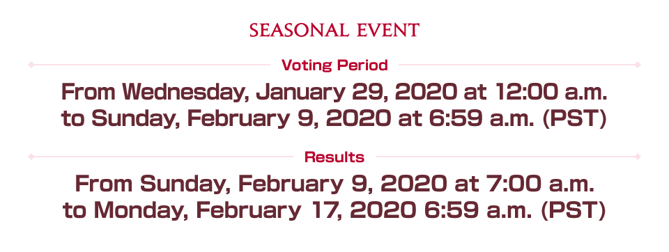 Voting Period From Wednesday, January 29, 2020 at 12:00 a.m. to Sunday, February 9, 2020 at 6:59 a.m. (PST) Results From Sunday, February 9, 2020 at 7:00 a.m. to Monday, February 17, 2020 6:59 a.m. (PST)