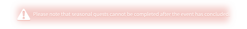 Please note that seasonal quests cannot be completed after the event has concluded.