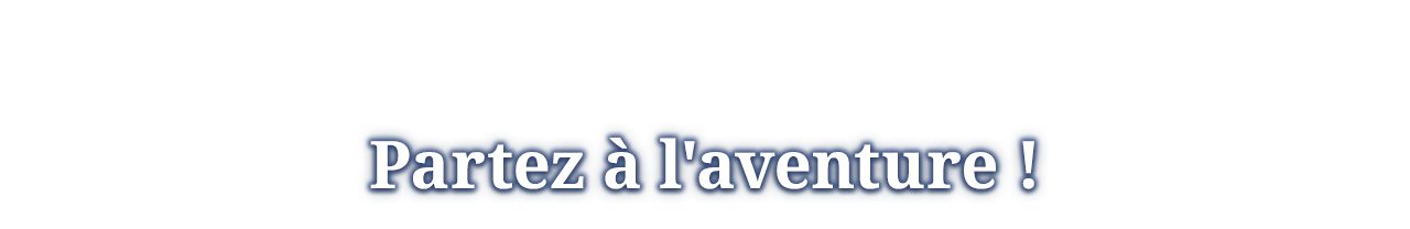 Partez à l'aventure !