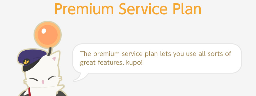 Premium Service Plan The premium service plan lets you use all sorts of great features, kupo!