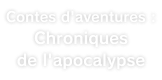 Contes d'aventures : Chroniques de l'apocalypse