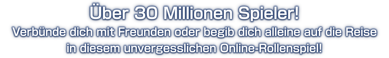 Über 30 Millionen Spieler!<br />Verbünde dich mit Freunden oder begib dich alleine auf die Reise in diesem unvergesslichen Online-Rollenspiel!