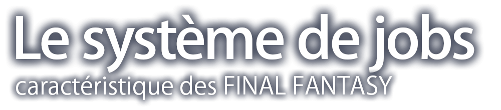 caractéristique des FINAL FANTASY