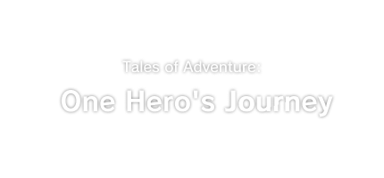 Tales of Adventure: One Hero's Journey