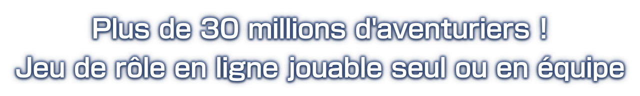 Plus de 30 millions d'aventuriers !<br />Jeu de rôle en ligne jouable seul ou en équipe