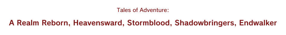Tales of Adventure: A Realm Reborn, Heavensward, Stormblood, Shadowbringers, Endwalker