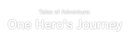 Tales of Adventure: One Hero's Journey