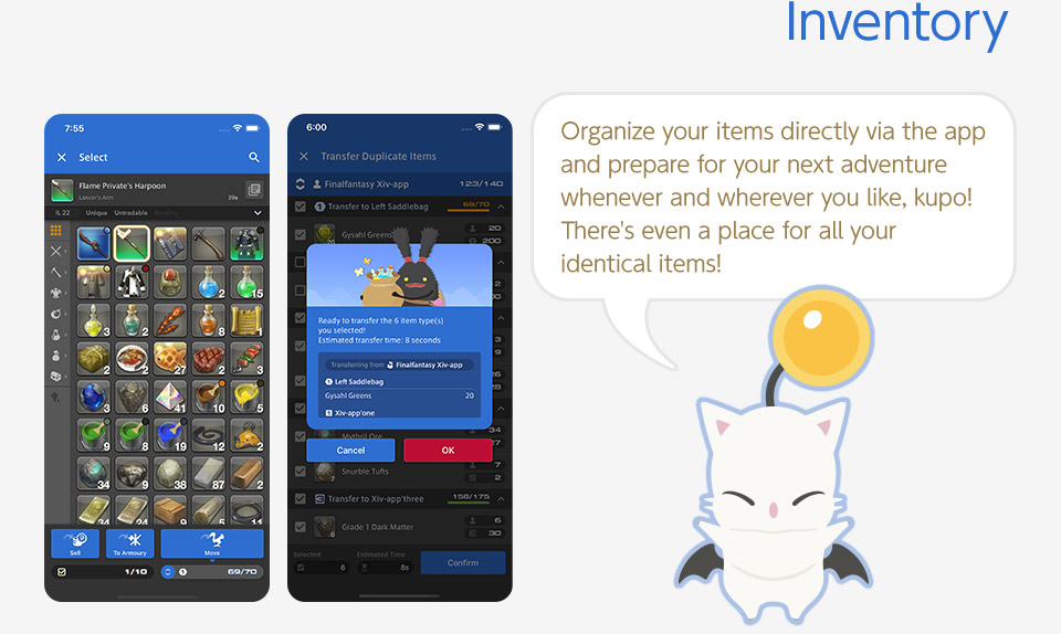 Inventory Organize your items directly via the app and prepare for your next adventure whenever and wherever you like, kupo!<br />There's even a place for all your identical items!