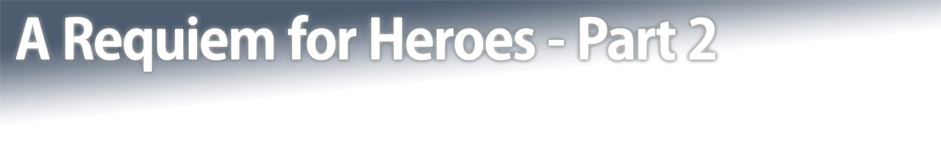 A Requiem for Heroes - Part 2
